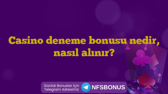 Casino deneme bonusu nedir, nasıl alınır?