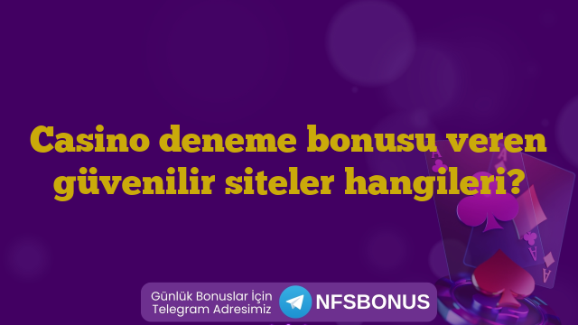 Casino deneme bonusu veren güvenilir siteler hangileri?